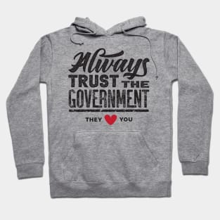 Always Trust The Government They Love You Hoodie